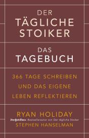 Stephen Hanselman, Ryan Holiday: Der tägliche Stoiker – Das Tagebuch