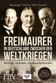 Heike Görner, Werner H. Heussinger, Hans-Peter Quandt, Ralph-Dieter Wilk: Freimaurer in Deutschland zwischen den Weltkriegen