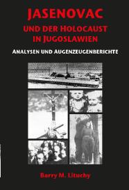 Barry M. Lituchy: JASENOVAC UND DER HOLOCAUST IN JUGOSLAWIEN ANALYSEN UND AUGENZEUGENBERICHTE