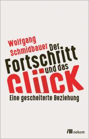 Wolfgang Schmidbauer: Der Fortschritt und das Glück