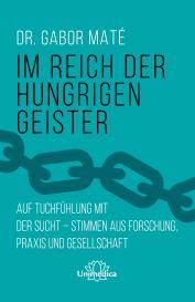 Gabor Maté: Im Reich der hungrigen Geister