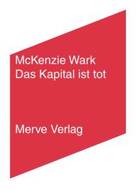 Mckenzie Wark: Das Kapital ist tot. Kommt jetzt etwas Schlimmeres?