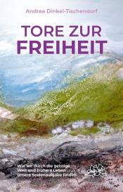 Andrea Dinkel-Tischendorf: Tore zur Freiheit