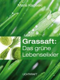 Maria Kageaki, Lichtkraft GmbH, Lichtkraft GmbH: Grassaft: Das grüne Lebenselixier