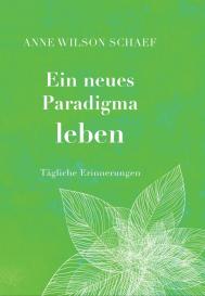 Anne Wilson Schaef, Anne Wilson Schaef: Ein neues Paradigma leben