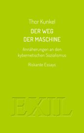 Thor Kunkel: Der Weg der Maschine. Annäherungen an den kybernetischen Sozialismus