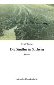 Bernd Wagner: Die Sintflut in Sachsen