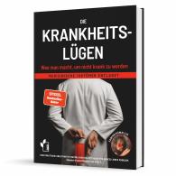 Fabian Kowallik: Die Krankheitslügen - Was man macht, um nicht krank zu werden.
