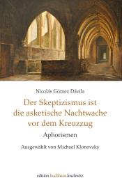 Michael Klonovsky, Nicolás Gómez Dávila: Der Skeptizismus ist die asketische Nachtwache vor dem Kreuzzug
