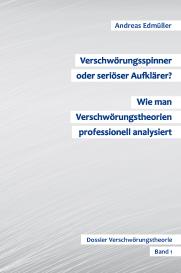 Andreas Edmüller: Verschwörungsspinner oder seriöser Aufklärer? - Wie man Verschwörungstheorien professionell analysiert