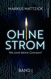 Markus Mattzick, Chiemsee Verlag, Chiemsee Verlag: Ohne Strom - Wo sind deine Grenzen? (Band 1)