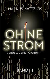 Markus Mattzick, Chiemsee Verlag: Ohne Strom - Jenseits deiner Grenzen (Band 3)
