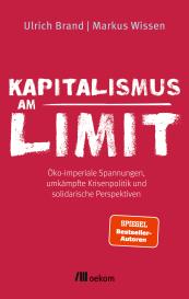 Ulrich Brand, Markus Wissen: Kapitalismus am Limit