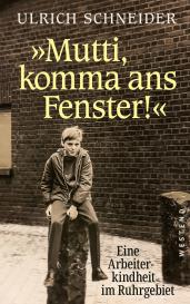 Ulrich Schneider: "Mutti, komma ans Fenster"