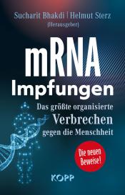 Sucharit Bhakdi, Helmut Sterz, Hans Dr. Christophers, Claus Dr. med. Köhnlein, Karina Prof. Dr. rer. nat. Reiss, Jens Wernicke: mRNA-Impfungen