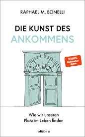 Raphael M. Bonelli: Die Kunst des Ankommens