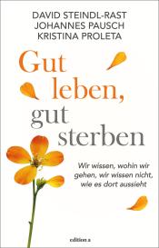 Johannes Pausch, Kristina Proleta, David Steindl-Rast: Gut leben, gut sterben