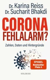 Sucharit Bhakdi, Karina Prof. Dr. rer. nat. Reiss, Karina Reiss, Sucharit Univ.-Prof. Dr. med. Bhakdi: Corona Fehlalarm? Zahlen, Daten und Hintergründe. Zwischen Panikmache und Wissenschaft: welche Maßnahmen sind im Kampf gegen Virus und COVID-19 sinnvoll? ORIGINAL