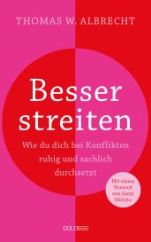 Thomas W. Albrecht: Besser streiten. Wie du dich bei Konflikten ruhig und sachlich durchsetzt. Richtig streiten lernen: Klare und gewaltfreie Kommunikation für ein gutes Miteinander. Mit vielen Praxistipps