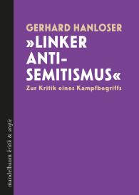 Gerhard Hanloser: »Linker Antisemitismus«