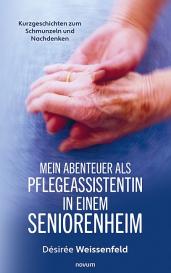 Désirée Weissenfeld: Mein Abenteuer als Pflegeassistentin in einem Seniorenheim