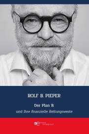 Pieper B. Rolf, Pieper Rolf B.: DER PLAN B UND IHRE FINANZIELLE RETTUNGSWESTE