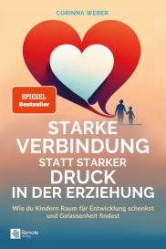 Corinna Weber: Starke Verbindung statt starker Druck in der Erziehung