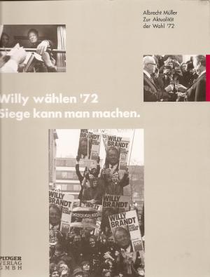 Albrecht Müller: Willy wählen '72 