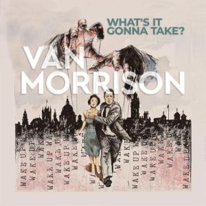 Van Morrison: Van Morrison: What's It Gonna Take 
