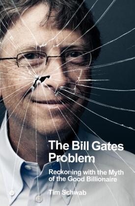 Tim Schwab: The Bill Gates Problem 