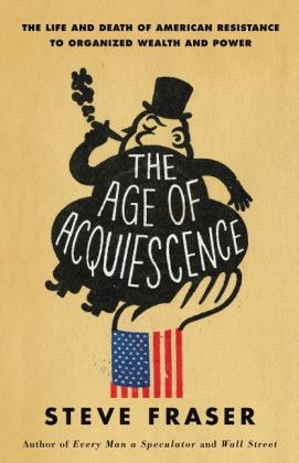 Steve Fraser: The Age of Acquiescence 