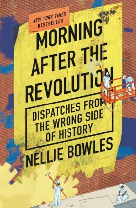 Nellie Bowles: Morning After the Revolution 