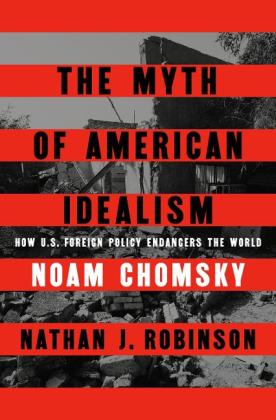 Noam Chomsky, Nathan J. Robinson: The Myth of American Idealism 