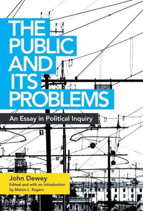 John Dewey, Melvin L. Rogers: The Public and Its Problems 