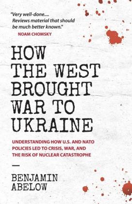 Benjamin Abelow: How the West Brought War to Ukraine 