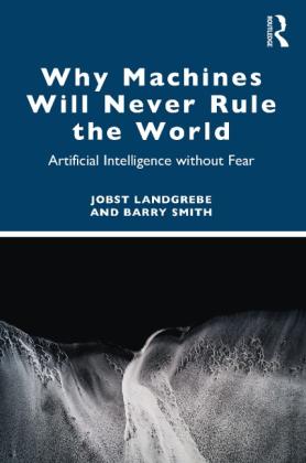 Jobst Landgrebe: Why Machines Will Never Rule the World 