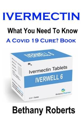 Bethany Jayne Roberts: Ivermectin. A Cure For Covid 19? Book. 