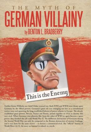 Benton L. Bradberry: The Myth of German Villainy 