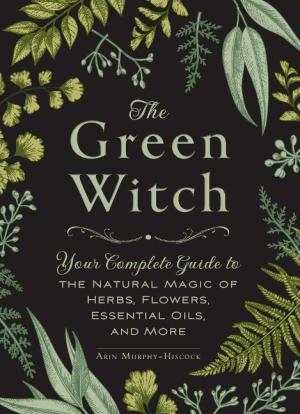 Arin Murphy-Hiscock: The Green Witch 