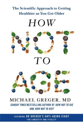 Michael Greger: How Not to Age 
