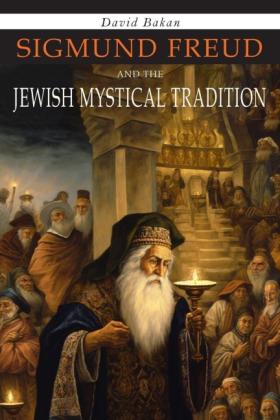 David Bakan: Sigmund Freud and the Jewish Mystical Tradition 