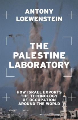 Antony Loewenstein: The Palestine Laboratory 