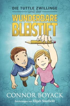 Connor Boyack, Elijah Stanfield: Die Tuttle-Zwillinge und der wunderbare Bleistift 