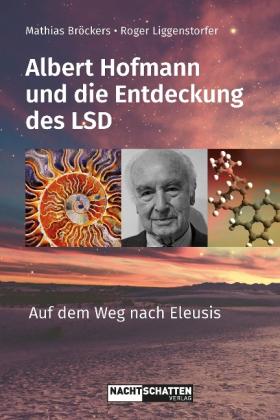 Mathias Bröckers, Roger Liggenstorfer: Albert Hofmann und die Entdeckung des LSD 