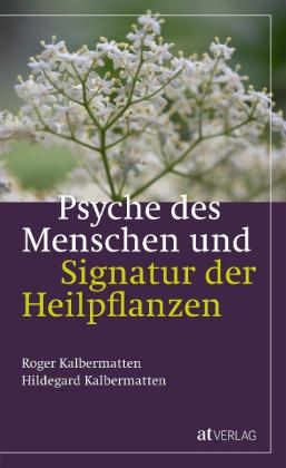 Hildegard Kalbermatten, Roger Kalbermatten: Psyche des Menschen und Signatur der Heiflplanzen 