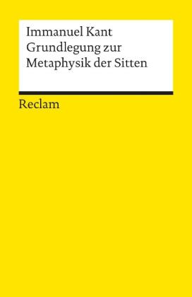 Immanuel Kant: Grundlegung zur Metaphysik der Sitten 