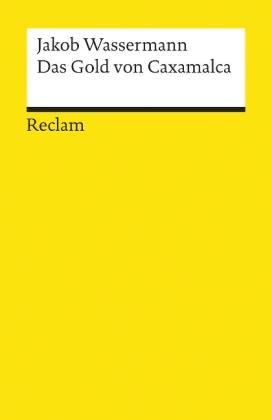 Jakob Wassermann: Das Gold von Caxamalca. Erzählung 