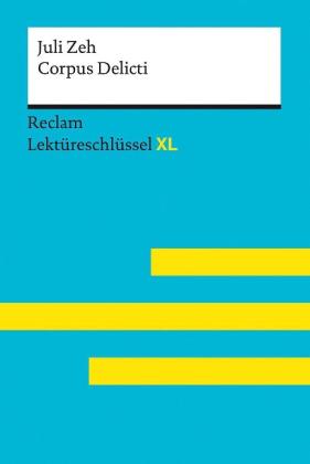 Mario Leis, Juli Zeh: Corpus Delicti von Juli Zeh: Lektüreschlüssel mit Inhaltsangabe, Interpretation, Prüfungsaufgaben mit Lösungen, Lernglossar. (Reclam Lektüreschlüssel XL) 