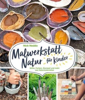 Anne Taubert, Nick Neddo: Malwerkstatt Natur für Kinder 
