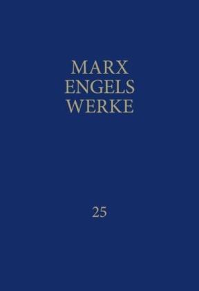 Friedrich Engels, Karl Marx, Rosa-Luxemburg-Stiftung. Gesellschaftanalyse und Politische Bildung e.V., Rosa-Luxemburg-Stiftung e. V.: MEW / Marx-Engels-Werke Band 25 